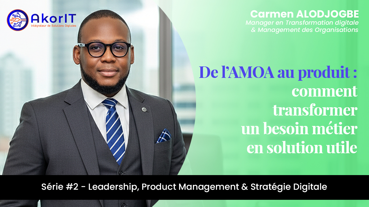 De l’AMOA au produit : comment transformer un besoin métier en solution utile